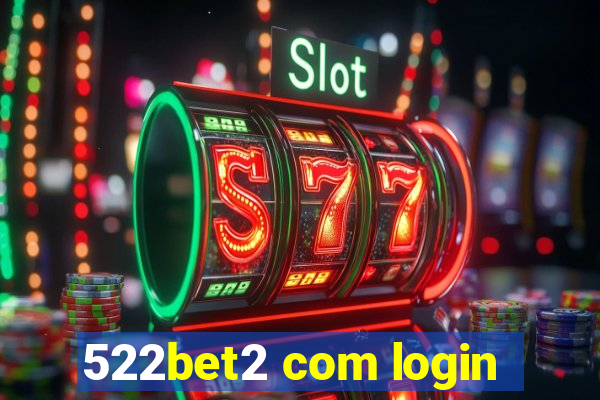 522bet2 com login